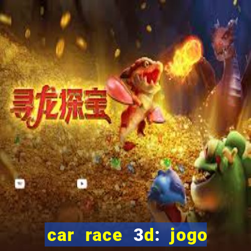 car race 3d: jogo de carros